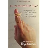 to remember love, two promises that led me to the notes in the ashes ~ Tonya Ferguson