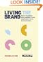 Living the Brand: How to Transform Every Member of Your Organization into a Brand Champion