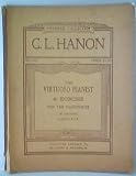 Review Throdore Presser Co.  / Presser Collection, The Virtuoso Pianist, 60 Exercises For Acquiring Execution, Flexibility, Strength And Perfect Equality Of The Fingers As Well As Suppleness Of The Wrist By C. L. Hanon, From The Latest Euqopean Edition Edited and Revised