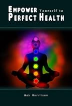 Empower Yourself to Perfect Health Empower Yourself to Perfect Health