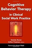 Cognitive Behavior Therapy in Clinical Social Work Practice (Springer Series on Social Work)