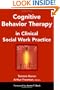 Cognitive Behavior Therapy in Clinical Social Work Practice (Springer Series on Social Work)