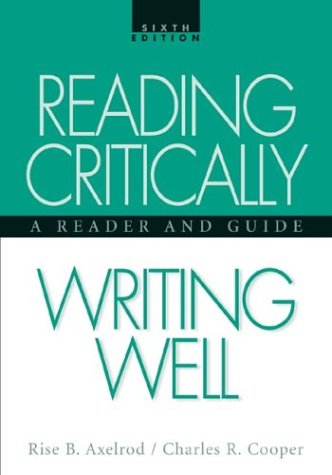 Reading Critically, Writing Well: A Reader and Guide, by Rise B. Axelrod, Charles R. Cooper
