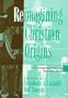 Reimagining Christian Origins: A Colloquium Honoring Burton L. MacK