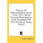 Click here to buy History Of Massachusetts From 1764-1775, When General Washington Took Command Of The American Army (1822) by  Alden Bradford.