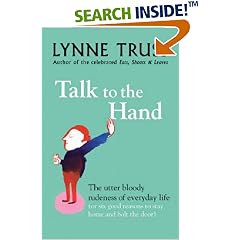 Talk to the Hand: The Utter Bloody Rudeness of Everyday Life (or Six Good Reasons to Stay Home and Bolt the Door)