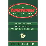 The Coffeehouse Investor: How to Build Wealth, Ignore Wall Street, and Get On With Your Life