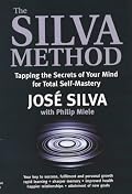 The Silva Method: Tapping the Secrets of Your Mind for Total Self-mastery