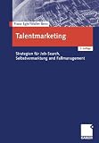 Talentmarketing: Strategien f&uuml;r Job-Search, Selbstvermarktung und Fallmanagement: Strategien f&uuml;r Job-Search und Selbstvermarktung und Fallmanagement - Franz Egle, Hans Walter Bens