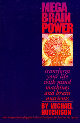 Cover image : Mega Brain Power: Transform Your Life With Mind Machines and Brain Nutrients