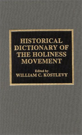 Historical Dictionary of the Holiness Movement (Historical Dictionaries of Religions, Philosophies & Movements)