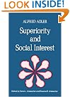 Superiority And Social Interest: A Collection Of Later Writings