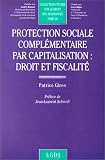 Revue LGDJ  / PROTECTION SOCIALE COMPLEMENTAIRE PAR CAPITALISATION : DROIT ET FISCALITE