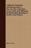 Search : California, Romantic And Resourceful; A Plea For The Collection, Preservation And Diffusion Of Information Relating To Pacific Coast History