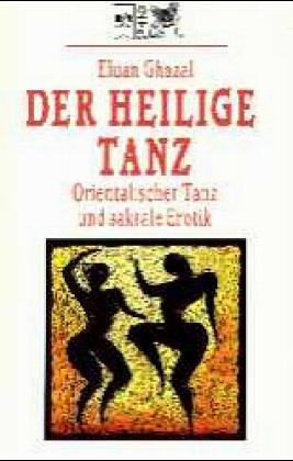 Produkt-Bild: Der heilige Tanz: Orientalischer Tanz und sakrale Erotik