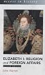 Elizabeth I: Religion and Foreign Affairs (Access to History)