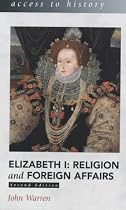 Elizabeth I: Religion and Foreign Affairs (Access to History)