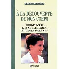 A la d�couverte de mon corps : Guide pour les adolescents et leurs parents