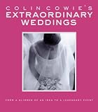 Colin Cowies Extraordinary Weddings: From a Glimmer of an Idea to a Legendary Event