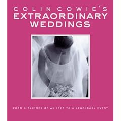 Colin Cowie's Extraordinary Weddings: From a Glimmer of an Idea to a Legendary Event