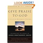 Buy Give Praise to God: A Vision for Reforming Worship : Celebrating the Legacy of James... by Philip Graham Ryken, Derek W. H. Thomas, J. Ligon., III Duncan, and James Montgomery Boice