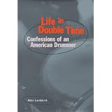 Life in Double Time: Confessions of an American Drummer