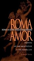 Rome Is Love Spelled Backward: Enjoying Art and Architecture in the Eternal City