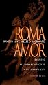 Rome Is Love Spelled Backward: Enjoying Art and Architecture in the Eternal City