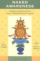 Naked Awareness: Practical Instructions on the Union of Mahamudra and Dzogchen