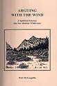Arguing with the Wind : A Spiritual Journey into the Alaskan Wilderness