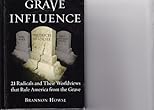 Grave Influence: 21 Radicals and Their Worldviews That Rule America From the Grave