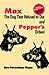 Max the Dog That Refused to Die and: Pepper's Ordeal