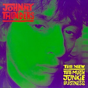 Johnny Thunders - The New Too Much Junkie Business - Zortam Music