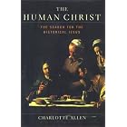 The Human Christ: The Search for the Historical Jesus by Charlotte Allen