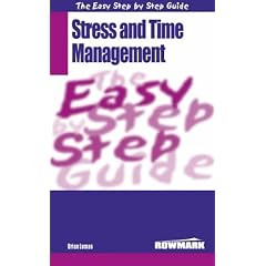 Easy Step by Step Guide to Stress and Time Management: How to Reclaim Control of Your Life and Redress the Balance Between Work and Private Life (Easy Step by Step Guides)