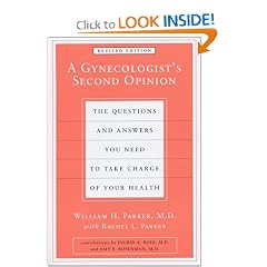 A Gynecologist's Second Opinion: The Questions & Answers You Need to Take Charge of Your Health (Second Edition, Revised)