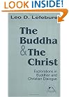 The Buddha and the Christ: Explorations in Buddhist and Christian Dialogue (Faith Meets Faith)