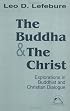 The Buddha and the Christ: Explorations in Buddhist and Christian Dialogue (Faith Meets Faith)