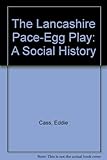 The Lancashire pace-egg play : a social history