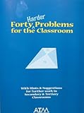 Forty harder problems for the classroom : with hints & suggestions for further work in secondary & tertiary classrooms