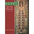  Egypt After the Pharaohs: 332 B.C. - A.D. 642 from Alexander to the Arab Conquest  by Alan K. Bowman