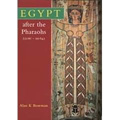 Egypt After the Pharaohs: 332 B.C. - A.D. 642 from Alexander to the Arab Conquest