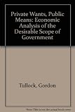Private wants, public means : an economic analysis of the desirable scope of government