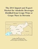 The 2011 Import and Export Market for Alcoholic Beverages Distilled from Grape Wine or Grape Marc in Slovenia