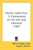 Charles James Fox: A Commentary on His Life and Character (1907)