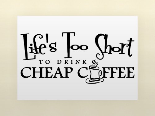 LIFES TOO SHORT TO DRINK CHEAP COFFEE Vinyl wall lettering stickers quotes and sayings home art decor decal