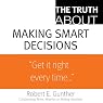 The Truth About Making Smart Decisions