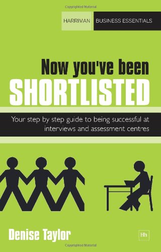 Now You've Been Shortlisted: Your step-by-step guide to being successful at interviews and assessment centres (Harriman Business Essentials)