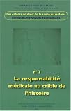 Revue PU Aix-Marseille  / Les cahiers de droit et de la santé du Sud-Est, 7 : La responsabilité médicale au crible de l'histoire