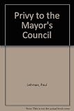 Privy to the Mayor's Council ; and, The helper